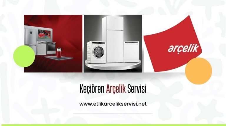 Keçiören Arçelik Servisi – Kaliteli Kombi Servis Hizmetleri